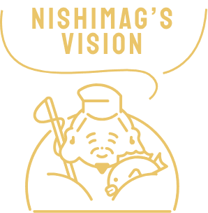 NISHIMAG'S VISION